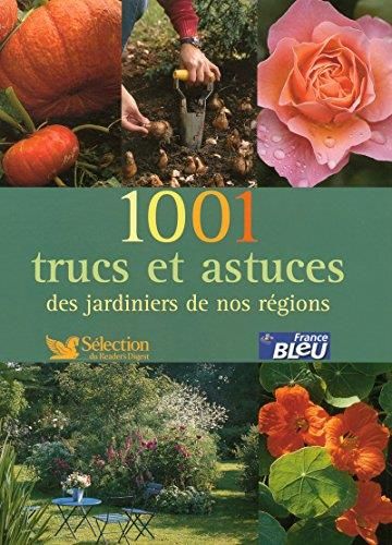 1001 trucs et astuces des jardiniers de nos régions
